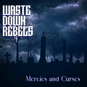 WASTE DOWN REBELS - MERCIES AND CURSES 158574
