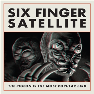 SIX FINGER SATELLITE - THE PIGEON IS THE MOST POPULAR BIRD (REMASTERED) 158641