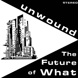 UNWOUND - THE FUTURE OF WHAT (OPAQUE YELLOW VINYL) 159552