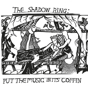 SHADOW RING, THE - PUT THE MUSIC IN ITS COFFIN 160234