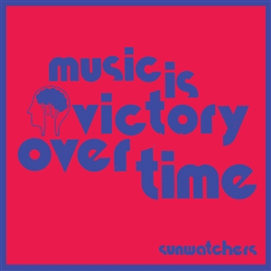 SUNWATCHERS - MUSIC IS VICTORY OVER TIME 160675