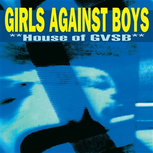 GIRLS AGAINST BOYS - HOUSE OF GVSB (REMASTERED) 160768