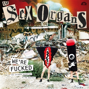 SEX ORGANS, THE - WE'RE FUCKED 162612