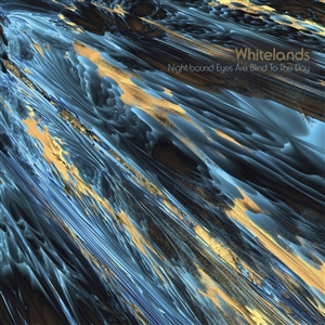 WHITELANDS - NIGHT-BOUND EYES ARE BLIND TO THE DAY (DAYTIME BLUE LP) 163524