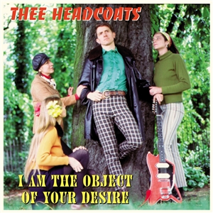 THEE HEADCOATS - I AM THE OBJECT OF YOUR DESIRE 163554