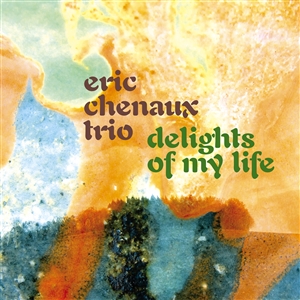 CHENAUX, ERIC TRIO - DELIGHTS OF MY LIFE 163760