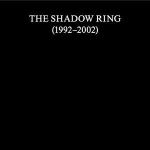 SHADOW RING, THE - THE SHADOW RING (1992-2002) 164162