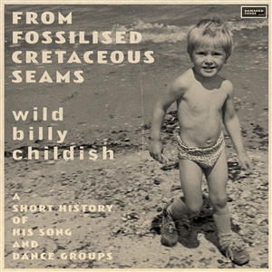 CHILDISH, BILLY - FROM FOSSILISED CRETACEOUS SEAMS: A SHORT HISTORY OF... 164265