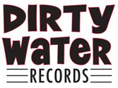 DIRTY WATER RECORDS